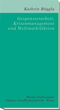 Gespensterarbeit, Krisenmanagement und Weltmarktfiktion